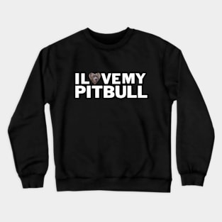 I love my Pitbull Crewneck Sweatshirt